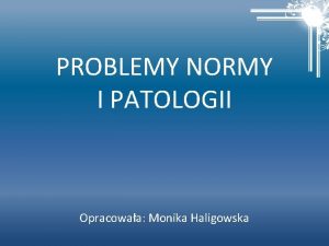 PROBLEMY NORMY I PATOLOGII Opracowaa Monika Haligowska UZALENIENIA