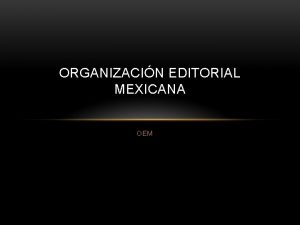 ORGANIZACIN EDITORIAL MEXICANA OEM Organizacin Editorial Mexicana conocida