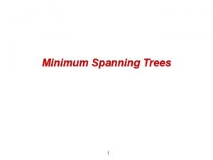 Minimum Spanning Trees 1 Minimum Spanning Trees 1