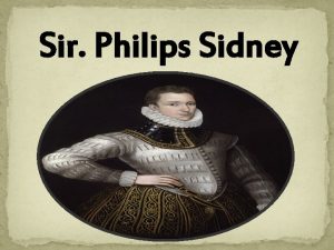 Sir Philips Sidney Sir Philip Sidney 30 November
