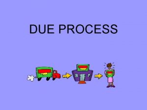 DUE PROCESS Procedural Due Process v Substantive Due