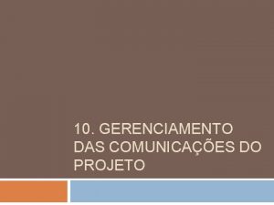 10 GERENCIAMENTO DAS COMUNICAES DO PROJETO Equipe 10