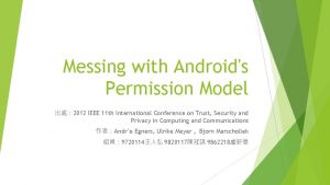 Messing with Androids Permission Model 2012 IEEE 11