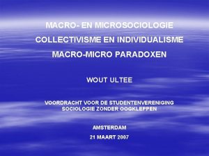 MACRO EN MICROSOCIOLOGIE COLLECTIVISME EN INDIVIDUALISME MACROMICRO PARADOXEN