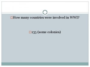 How many countries were involved in WWI 135