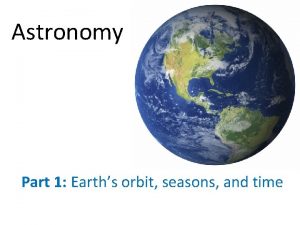 Astronomy Part 1 Earths orbit seasons and time