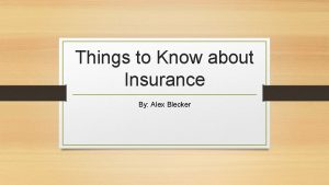 Things to Know about Insurance By Alex Blecker