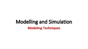 Modelling and Simulation Modeling Techniques Modeling and simulation