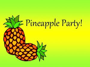 Pineapple Party Learning Objectives Students will explore the