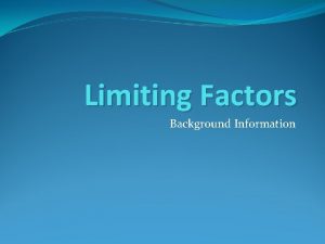 Limiting Factors Background Information What is a Limiting