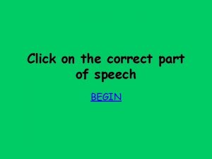 Click on the correct part of speech BEGIN