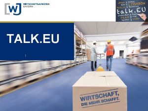 TALK EU DIE WIRTSCHAFTSJUNIOREN Die Junge Wirtschaft 3