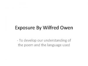 Exposure By Wilfred Owen To develop our understanding