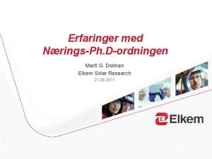 Erfaringer med NringsPh Dordningen Marit G Dolmen Elkem