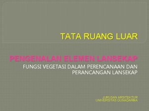 TATA RUANG LUAR PENGENALAN ELEMEN LANSEKAP FUNGSI VEGETASI