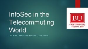 Info Sec in the Telecommuting World OR HOW