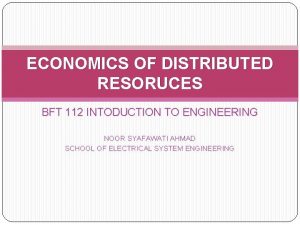 ECONOMICS OF DISTRIBUTED RESORUCES BFT 112 INTODUCTION TO