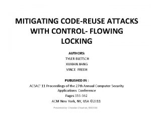 MITIGATING CODEREUSE ATTACKS WITH CONTROL FLOWING LOCKING AUTHORS