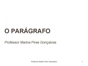 O PARGRAFO Professor Marlos Pires Gonalves 1 FraseOraoPerodo