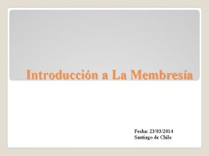 Introduccin a La Membresa Fecha 23032014 Santiago de