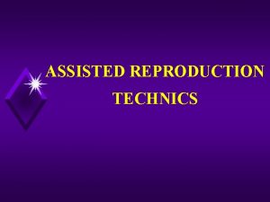 ASSISTED REPRODUCTION TECHNICS Inseminations by husbandAIH by donorAID