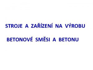 STROJE A ZAZEN NA VROBU BETONOV SMSI A