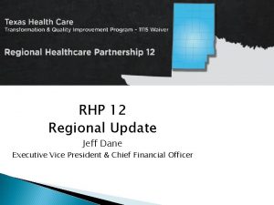 RHP 12 Regional Update Jeff Dane Executive Vice