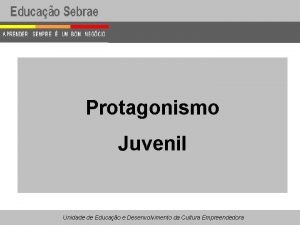 Protagonismo Juvenil Unidade de Educao e Desenvolvimento da