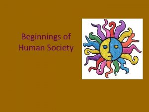 Beginnings of Human Society Agenda 2 5 16