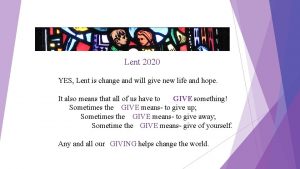 Lent 2020 YES Lent is change and will