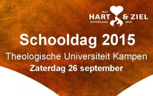 Schooldag 2015 Theologische Universiteit Kampen Zaterdag 26 september