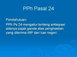 PPh Pasal 24 Pendahuluan PPh Ps 24 mengatur