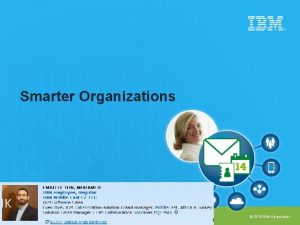 Smarter Organizations 2015 IBM Corporation Who do we