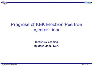 Progress of KEK ElectronPositron Injector Linac Mitsuhiro Yoshida