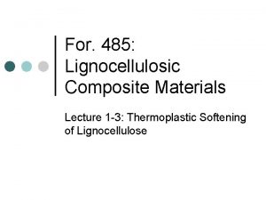 For 485 Lignocellulosic Composite Materials Lecture 1 3