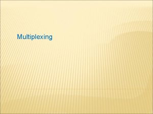 Multiplexing MULTIPLEXING FREQUENCY DIVISION MULTIPLEXING FDM Penggunaan bandwidth