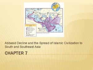 Abbasid Decline and the Spread of Islamic Civilization