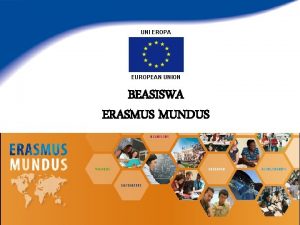 UNI EROPA EUROPEAN UNION BEASISWA ERASMUS MUNDUS ERASMUS