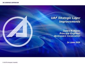 UAF Strategic Layer Improvements James N Martin Principal