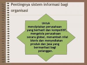 Pentingnya sistem informasi bagi organisasi Untuk menciptakan perusahaan