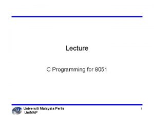 Lecture C Programming for 8051 Universiti Malaysia Perlis