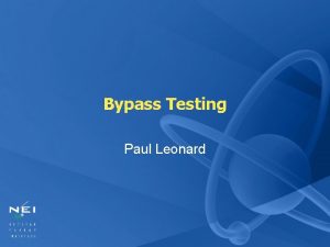 Bypass Testing Paul Leonard Background Bypass testing establishes