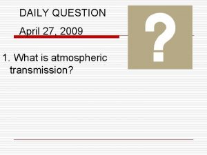 DAILY QUESTION April 27 2009 1 What is