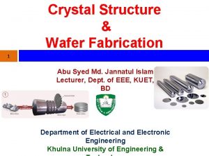 Crystal Structure Wafer Fabrication 1 Abu Syed Md