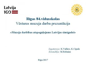 Rgas 84 vidusskolas Vstures muzeja darba prezentcija Muzeja