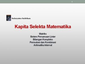 1 Sudaryatno Sudirham Kapita Selekta Matematika Matriks Sistem