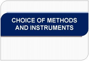 CHOICE OF METHODS AND INSTRUMENTS Introduction Choice of