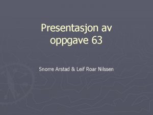 Presentasjon av oppgave 63 Snorre Arstad Leif Roar