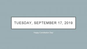 TUESDAY SEPTEMBER 17 2019 Happy Constitution Day CONSTITUTION