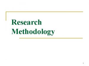 Research Methodology 1 CONTENTS n n n n
